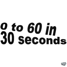  0 to 60 in 30 seconds - Szélvédő matrica matrica