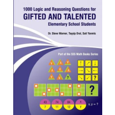  1000 Logic and Reasoning Questions for Gifted and Talented Elementary School Students – Steve Warner,Tayyip Oral,Sait Yanmis idegen nyelvű könyv