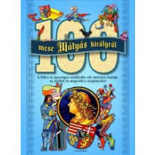  100 mese Mátyás királyról (új kiadás) gyermek- és ifjúsági könyv