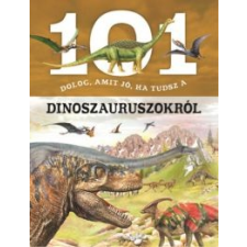  101 dolog, amit jó, ha tudsz a dinoszauruszokról gyermek- és ifjúsági könyv