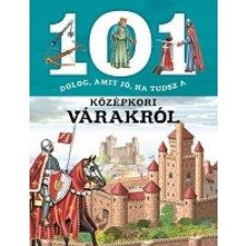 101 dolog, amit jó, ha tudsz a középkori várakról gyermek- és ifjúsági könyv
