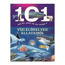101 dolog, amit jó, ha tudsz a vízi élőhelyek állatairól gyermek- és ifjúsági könyv