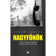 21. Század Kiadó Dezső András - Nagyfőnök társadalom- és humántudomány