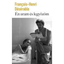 21. Század Kiadó Én uram és legyőzőm | Francois-Henri Désérable egyéb könyv