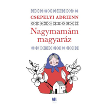 21. Század Kiadó Nagymamám magyaráz - Csepelyi Adrienn (kötött áras) regény
