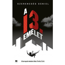 21. Század Kiadó Szerencsés Dániel - A 13. emelet regény