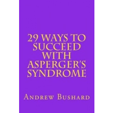  29 Ways To Succeed With Asperger's Syndrome – Andrew Bushard idegen nyelvű könyv