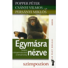 Popper Péter, Csányi Vilmos, Persányi Miklós EGYMÁSRA NÉZVE - TÁRSAINK A TENGERIMALACOKTÓL A CSIMPÁNZOKIG természet- és alkalmazott tudomány