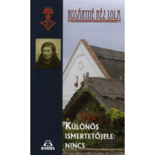 Kosáryné Réz Lola KÜLÖNÖS ISMERTETŐJELE: NINCS irodalom