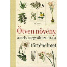 Bill Laws Ötven növény, amely megváltoztatta a történelmet természet- és alkalmazott tudomány