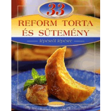 Totem Plusz Könyvkiadó 33 REFORMTORTA ÉS SÜTEMÉNY - LÉPÉSRŐL LÉPÉSRE gasztronómia