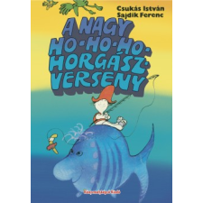 Csukás István A NAGY HO-HO-HO-HORGÁSZVERSENY gyermek- és ifjúsági könyv