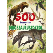  500 érdekesség a dinoszauruszokról gyermek- és ifjúsági könyv