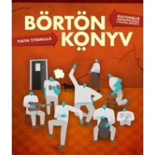 Fiáth Titanilla BÖRTÖNKÖNYV - KULTURÁLIS ANTROPOLÓGIA A RÁCSOK MÖGÖTT társadalom- és humántudomány