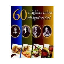 - 60 VILÁGHÍRES EMBER, 60 VILÁGHÍRES ÉTEL gasztronómia