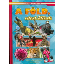  A Föld, ahol élünk - Képes ismeretterjesztés gyerekeknek /Fedezzük fel együtt! gyermek- és ifjúsági könyv