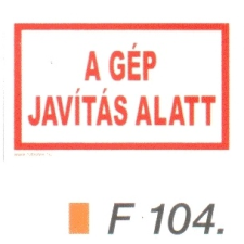 A gép javítás alatt F104 információs címke
