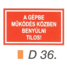  A gépbe müködés közben benyúlni tilos! D36 információs címke