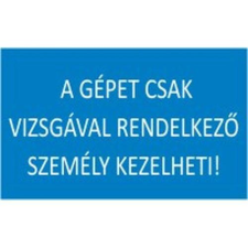  A gépet csak vizsgával rendelkező személy kezelheti! - öntapadó, 150*100mm információs tábla, állvány