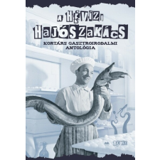A hévízi hajószakács - Kortárs gasztroirodalmi antológia irodalom