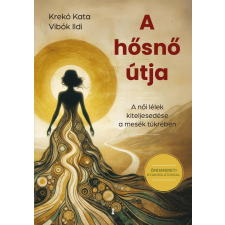 A hősnő útja - A női lélek kiteljesedése a mesék tükrében életmód, egészség