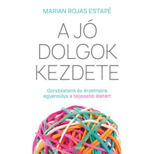  A jó dolgok kezdete - Gondolataink és érzelmeink egyensúlya a teljes életért életmód, egészség
