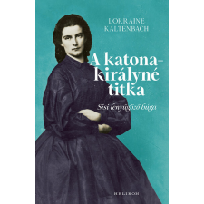 A katonakirályné titka - Sisi lenyűgöző húga történelem