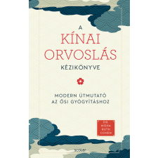  A kínai orvoslás kézikönyve - Az ősi gyógyítás modern útmutatója életmód, egészség