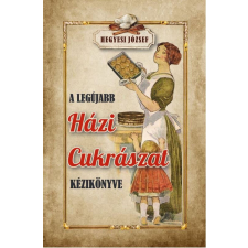 A legújabb házi cukrászat kézikönyve gasztronómia