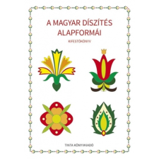  A MAGYAR DÍSZÍTÉS ALAPFORMÁI - KIFESTŐKÖNYV ajándékkönyv