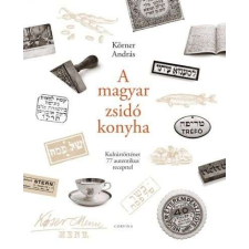  A magyar zsidó konyha - Kultúrtörténet 77 autentikus recepttel gasztronómia