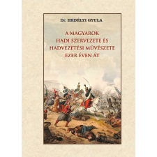 A magyarok hadi szervezete és hadvezetési művészete ezer éven át történelem