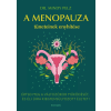  A menopauza tüneteinek enyhítése - Értsd meg a változókor működését, és élj újra kiegyensúlyozott életet!