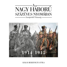  A nagy háború százéves nyomában - Szarajevótól Trianonig történelem