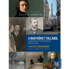 A nagykövet tollából: Franciaország és Magyarország öröktől fogva… történelem