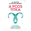  A PCOS titka - Dr. Jason Fung Dr. Nadia Brito Pateguana