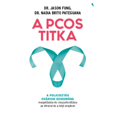  A PCOS titka - Dr. Jason Fung Dr. Nadia Brito Pateguana életmód, egészség