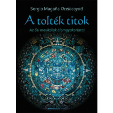 A tolték titok - Az ősi mexikóiak álomgyakorlatai ezoterika