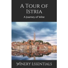  A Tour of Istria: A Journey of Wine – Winery Essentials idegen nyelvű könyv