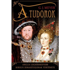 A Tudorok - Anglia leghírhedtebb királyi dinasztiájának története szépirodalom