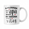  A világnak csak egy apa vagy de nekünk te vagy a világ - Fehér Bögre