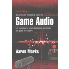  Aaron Marks' Complete Guide to Game Audio – Aaron Marks idegen nyelvű könyv