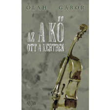 Ab Ovo Kiadó Az a kő ott a kertben (04.30.) regény