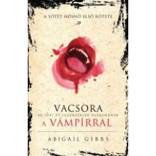 Abigail Gibbs VACSORA A VÁMPÍRRAL - SÖTÉT HŐSNŐ 1. irodalom