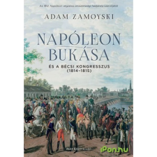 Adam Zamoyski Napóleon bukása és a bécsi kongresszus ajándékkönyv