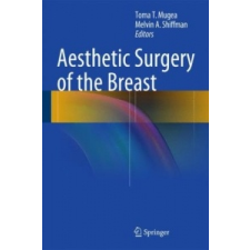 Aesthetic Surgery of the Breast – Toma T. Mugea,Melvin A. Shiffman idegen nyelvű könyv