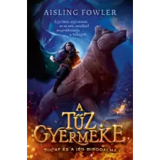 Aisling Fowler - A tűz gyermeke - Tucat és a jég birodalma egyéb könyv