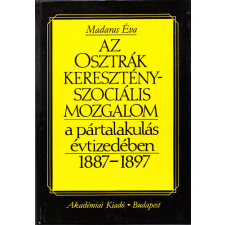 Akadémiai Kiadó Az osztrák keresztény-szociális mozgalom a pártalakulás évtizedében 1887-1897 antikvárium - használt könyv