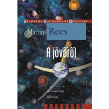 Akkord Könyvkiadó Martin Rees: A jövőről - Az emberiség kilátásai (9789632521237) természet- és alkalmazott tudomány