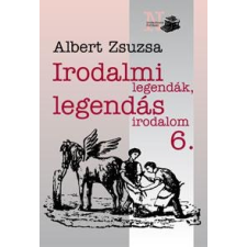  Albert Zsuzsa - Irodalmi Legendák, Legendás Irodalom 6. ajándékkönyv